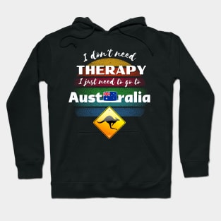 I don't need Therapy I just need to go to Australia! Hoodie